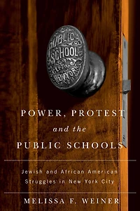 Power, Protest, and the Public Schools: Jewish and African American Struggles in New York City