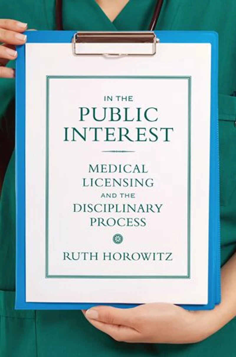 the Public Interest: Medical Licensing and Disciplinary Process