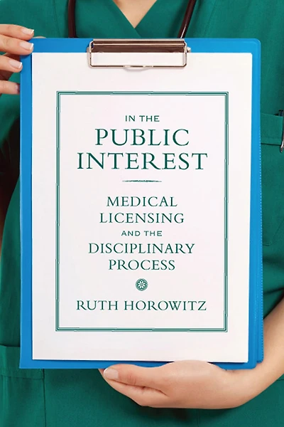 the Public Interest: Medical Licensing and Disciplinary Process