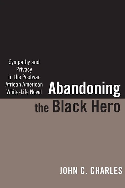 Abandoning the Black Hero: Sympathy and Privacy Postwar African American White-Life Novel