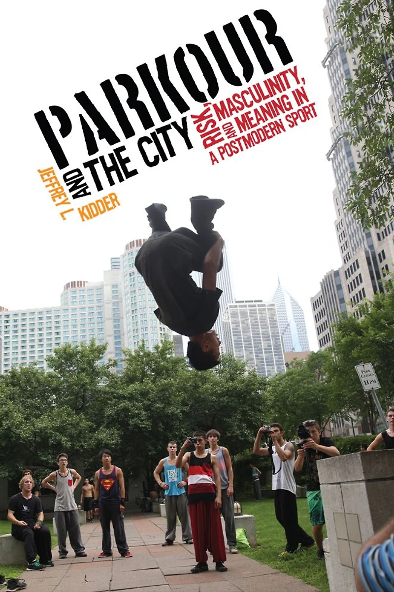 Parkour and the City: Risk, Masculinity, Meaning a Postmodern Sport