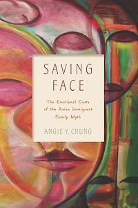Saving Face: the Emotional Costs of Asian Immigrant Family Myth