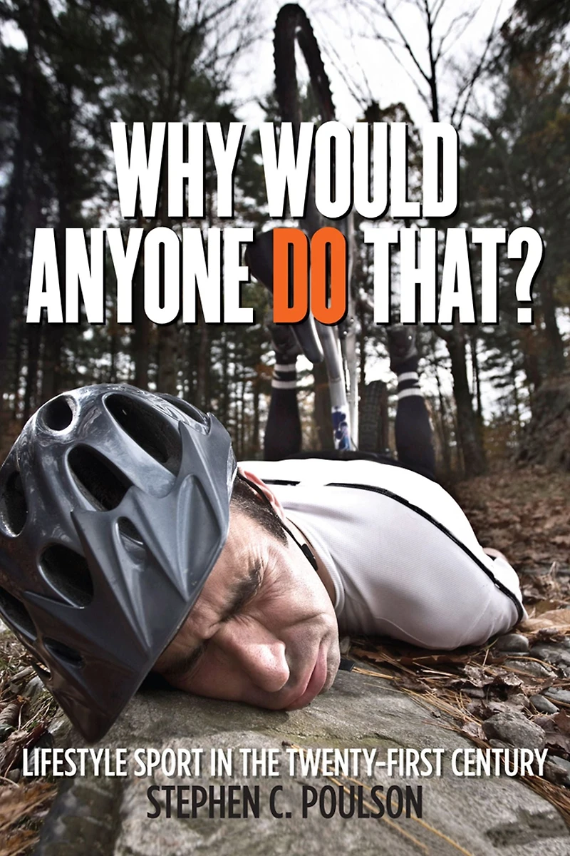 Why Would Anyone Do That?: Lifestyle Sport the Twenty-First Century