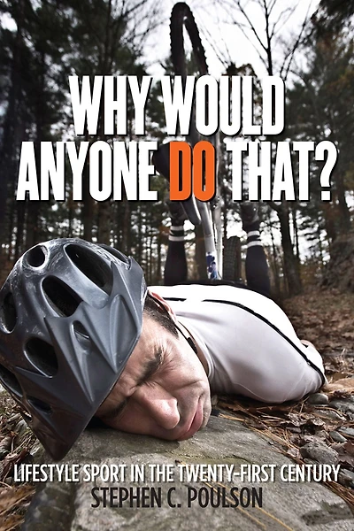 Why Would Anyone Do That?: Lifestyle Sport the Twenty-First Century