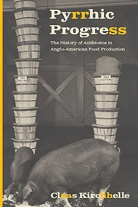 Pyrrhic Progress: The History of Antibiotics Anglo-American Food Production