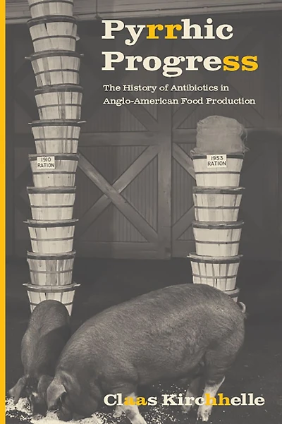 Pyrrhic Progress: The History of Antibiotics Anglo-American Food Production