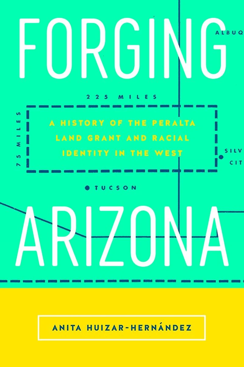 Forging Arizona: A History of the Peralta Land Grant and Racial Identity West