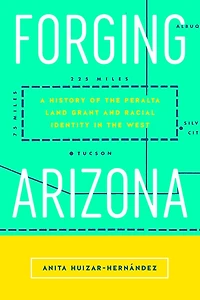 Forging Arizona: A History of the Peralta Land Grant and Racial Identity West