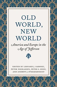 Old World, New World: America and Europe in the Age of Jefferson