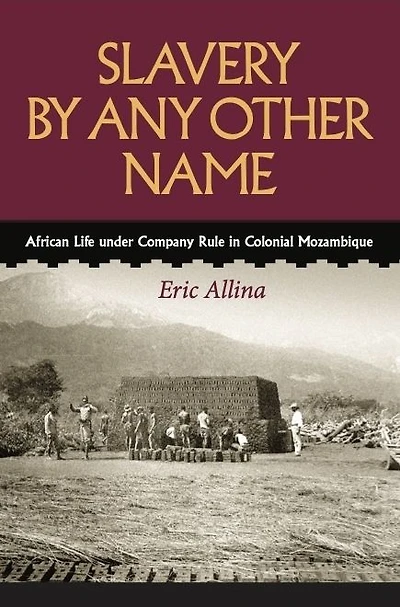 Slavery by Any Other Name: African Life under Company Rule in Colonial Mozambique