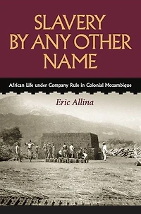 Slavery by Any Other Name: African Life under Company Rule in Colonial Mozambique