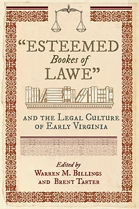 "Esteemed Bookes of Lawe" and the Legal Culture of Early Virginia