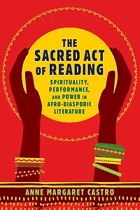 The Sacred Act of Reading: Spirituality, Performance, and Power Afro-Diasporic Literature