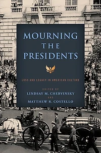 Mourning the Presidents: Loss and Legacy American Culture