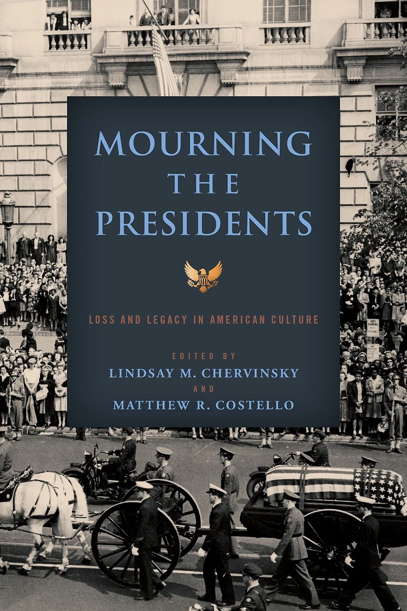 Mourning the Presidents: Loss and Legacy American Culture
