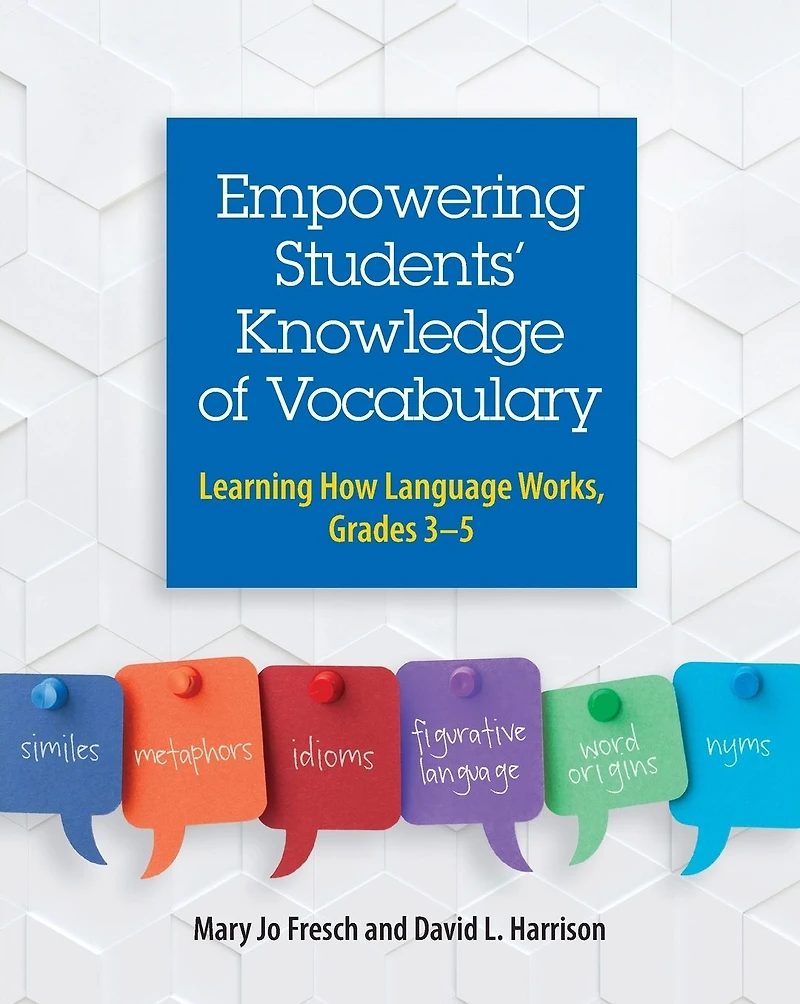 Empowering Students' Knowledge of Vocabulary: Learning How Language Works, Grades 3-5