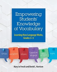 Empowering Students' Knowledge of Vocabulary: Learning How Language Works, Grades 3-5