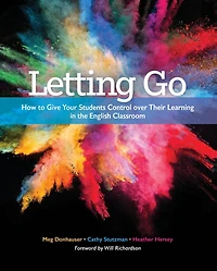 Letting Go: How to Give Your Students Control over Their Learning the English Classroom