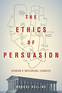 The Ethics of Persuasion: Derrida's Rhetorical Legacies
