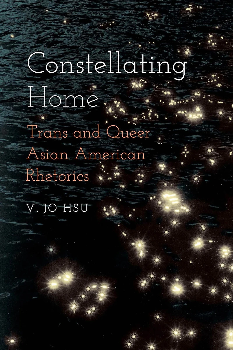 Constellating Home: Trans and Queer Asian American Rhetorics