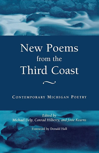 New Poems from the Third Coast: Contemporary Michigan Poetry