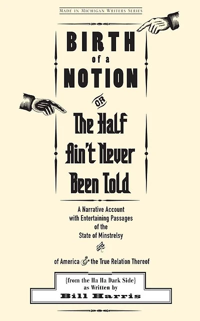 Birth of a Notion; Or, the Half Ain't Never Been Told: A Narrative Account with Entertaining Passages of the State of Minstrelsy and of America & the True Relation Thereof