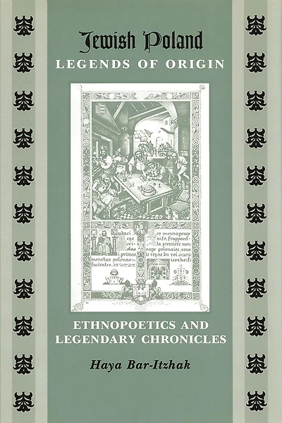 Jewish Poland-Legends of Origin: Ethnopoetics and Legendary Chronicles