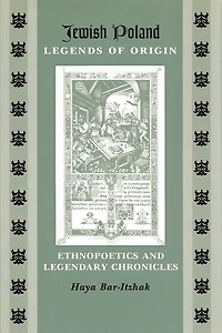 Jewish Poland-Legends of Origin: Ethnopoetics and Legendary Chronicles