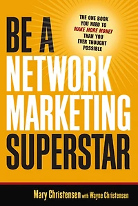Be a Network Marketing Superstar: The One Book You Need to Make Money Than Ever Thought Possible