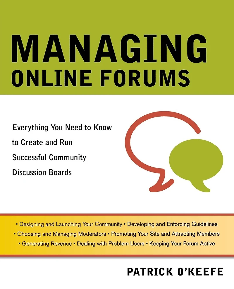 Managing Online Forums: Everything You Need to Know Create and Run Successful Community Discussion Boards