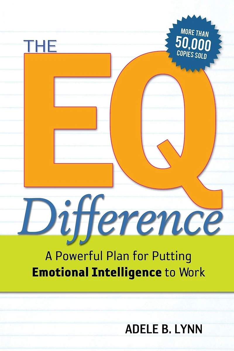 The EQ Difference: A Powerful Plan for Putting Emotional Intelligence to Work