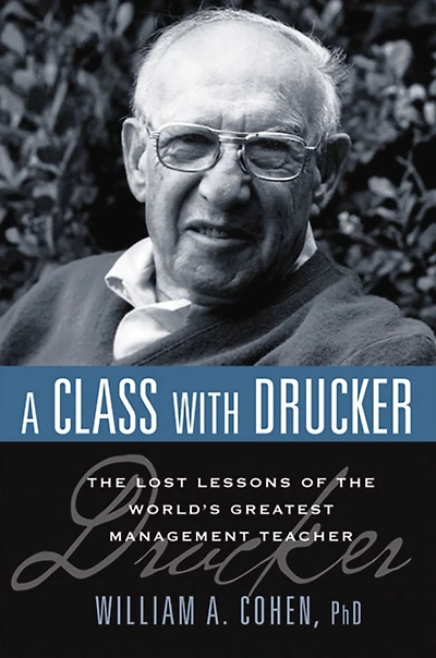 A Class with Drucker: the Lost Lessons of World's Greatest Management Teacher