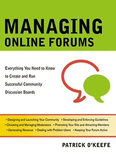 Managing Online Forums: Everything You Need to Know Create and Run Successful Community Discussion Boards