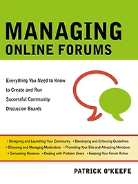 Managing Online Forums: Everything You Need to Know Create and Run Successful Community Discussion Boards