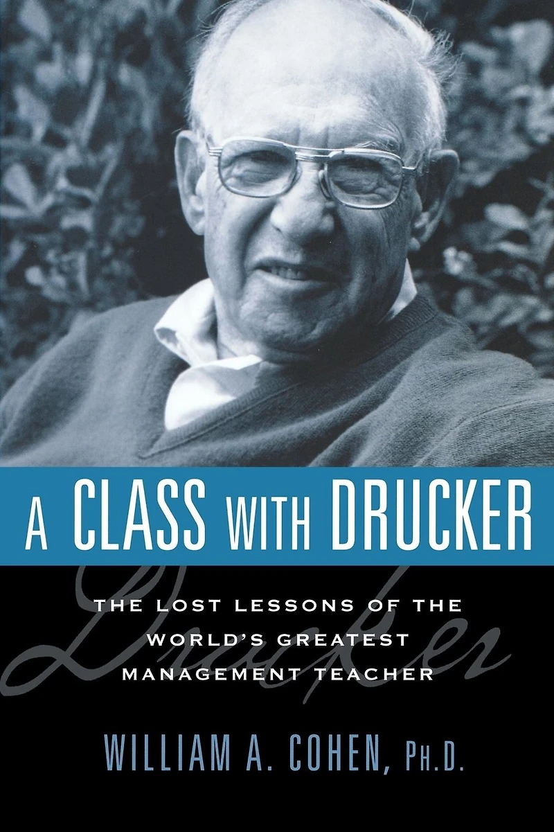 A Class with Drucker: the Lost Lessons of World's Greatest Management Teacher