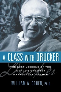 A Class with Drucker: the Lost Lessons of World's Greatest Management Teacher