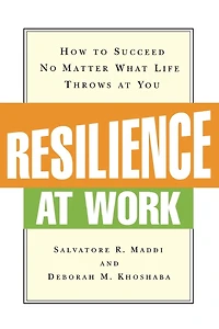 Resilience at Work: How to Succeed No Matter What Life Throws You