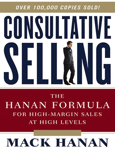 Consultative Selling: The Hanan Formula for High-Margin Sales at High Levels