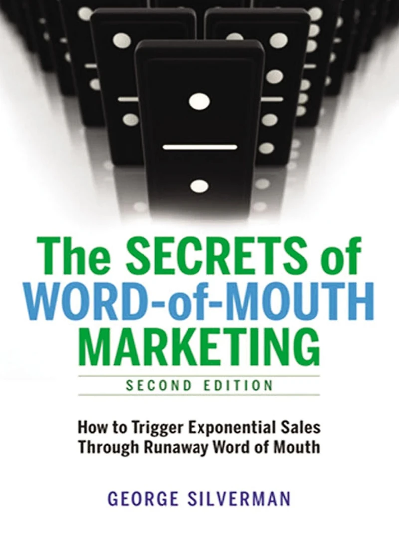 The Secrets of Word-of-Mouth Marketing: How to Trigger Exponential Sales Through Runaway Word of Mouth