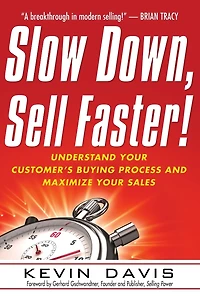 Slow Down, Sell Faster: Understand Your Customer's Buying Process and Maximize Sales