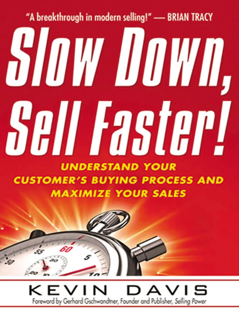 Slow Down, Sell Faster: Understand Your Customer's Buying Process and Maximize Sales