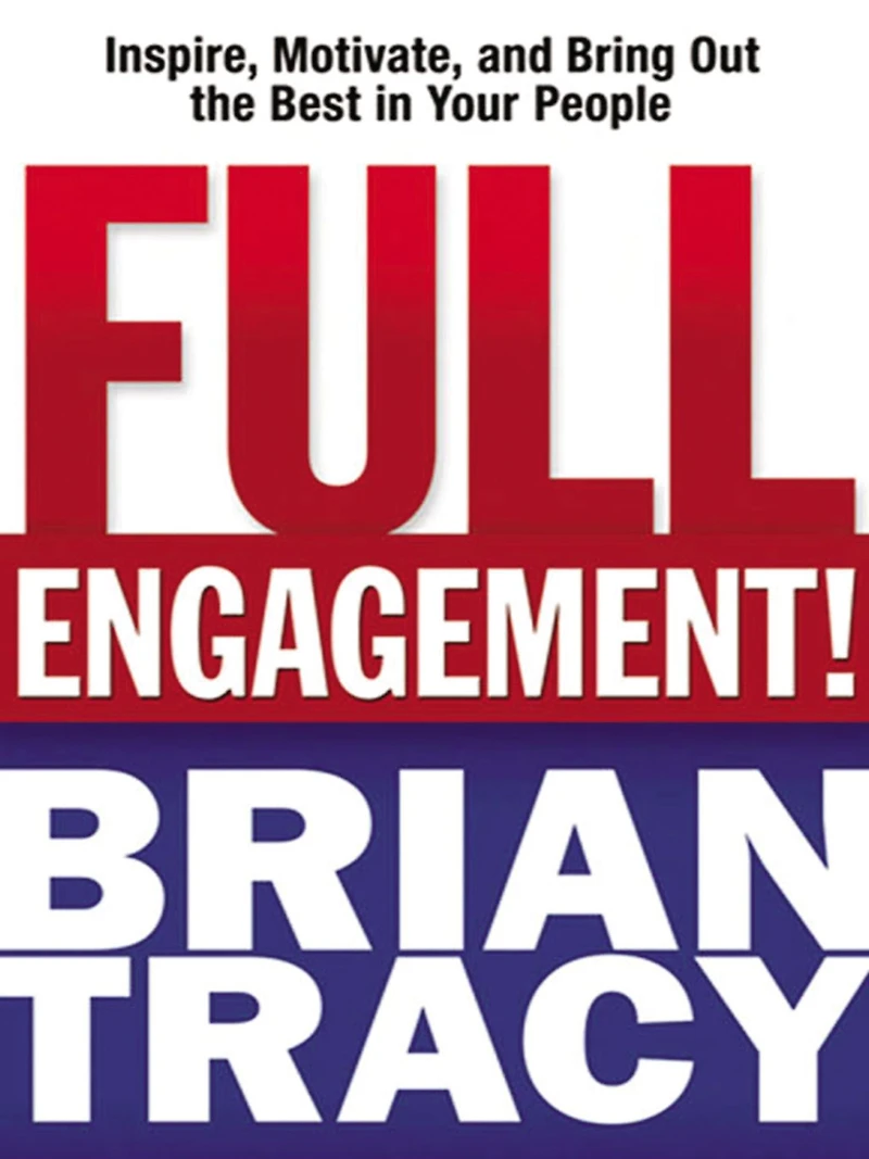 Full Engagement!: Inspire, Motivate, and Bring Out the Best Your People