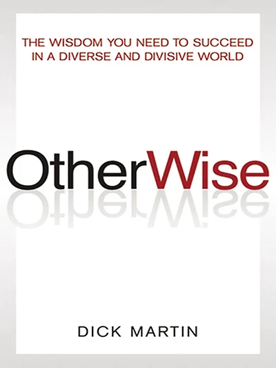 OtherWise: The Wisdom You Need to Succeed in a Diverse and Divisive World