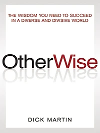 OtherWise: The Wisdom You Need to Succeed in a Diverse and Divisive World
