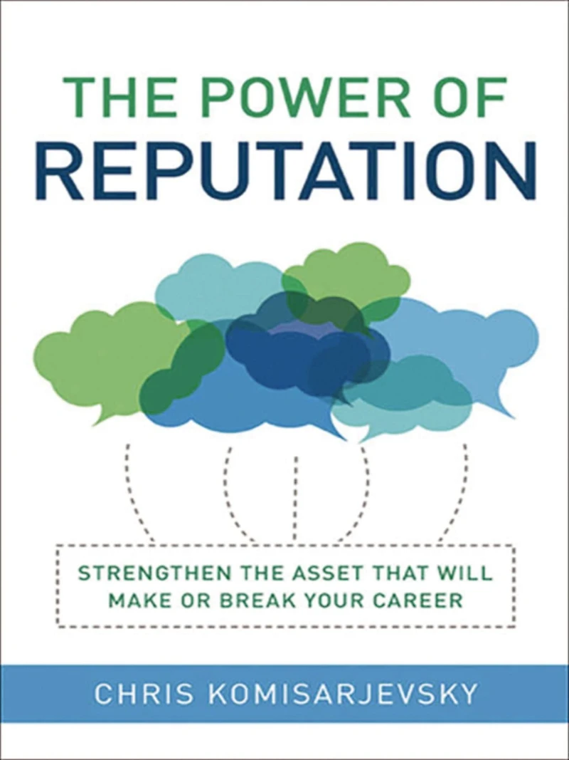 the Power of Reputation: Strengthen Asset That Will Make or Break Your Career