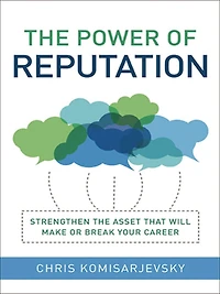 the Power of Reputation: Strengthen Asset That Will Make or Break Your Career