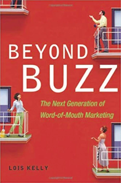 Beyond Buzz: The Next Generation of Word-of-Mouth Marketing