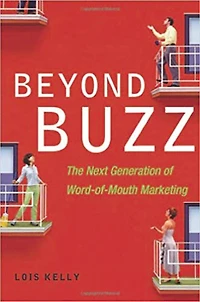 Beyond Buzz: The Next Generation of Word-of-Mouth Marketing