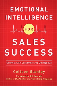 Emotional Intelligence for Sales Success: Connect with Customers and Get Results