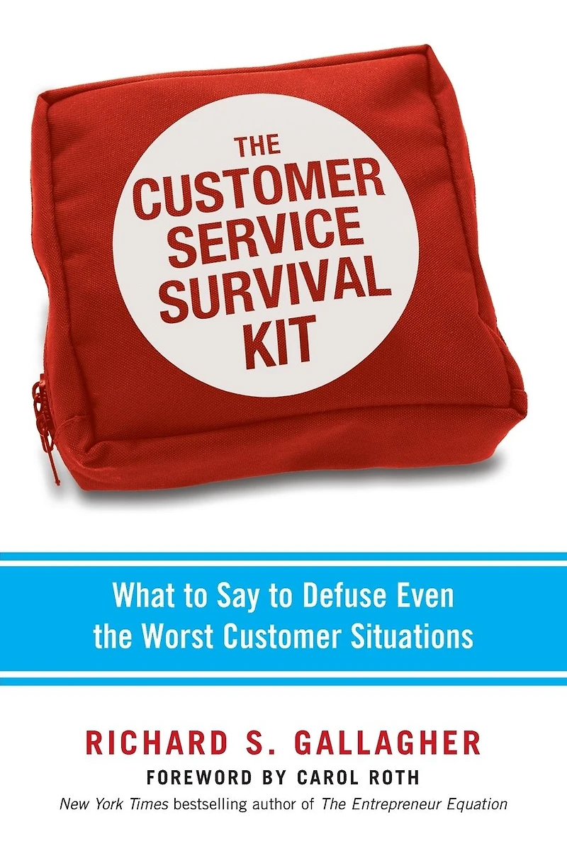 the Customer Service Survival Kit: What to Say Defuse Even Worst Situations